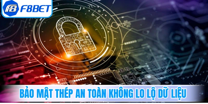 Bảo mật thép an toàn không lo lộ dữ liệu