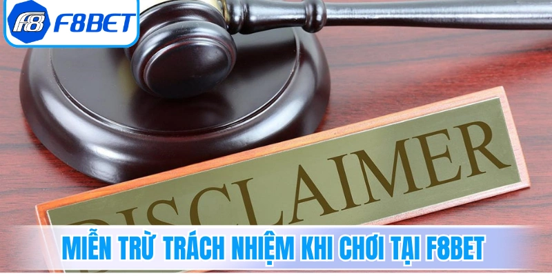 Quy định miễn trừ trách nhiệm khi chơi tại F8bet