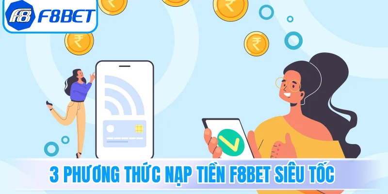 3 phương thức nạp tiền F8Bet siêu tốc