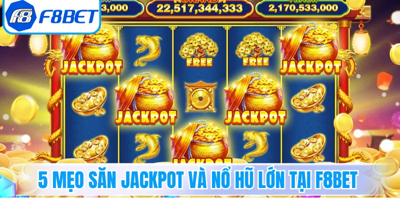 5 mẹo săn jackpot và nổ hũ lớn tại F8Bet