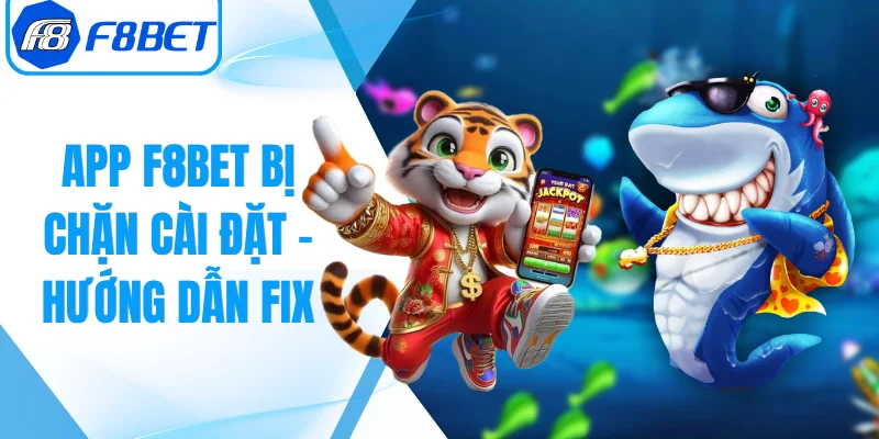 App F8bet Bị Chặn Cài Đặt