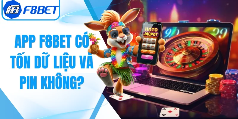 App F8Bet Có Tốn Pin Và Dữ Liệu