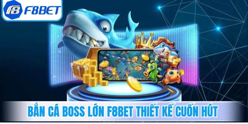 Bắn Cá Boss Lớn F8Bet thiết kế cuốn hút