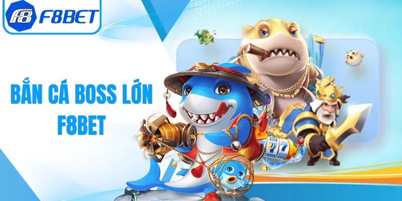 Bắn Cá Boss Lớn F8Bet