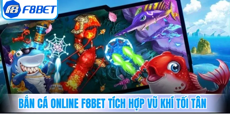 Bắn cá online F8Bet tích hợp vũ khí tối tân 