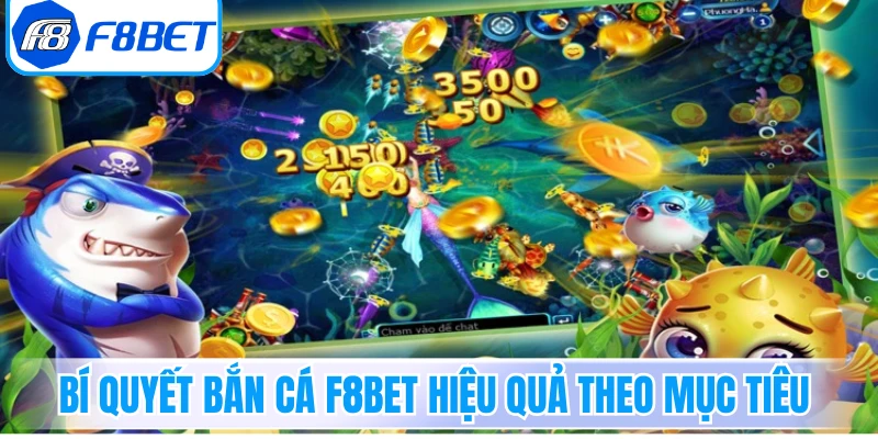 Bí quyết bắn cá F8bet hiệu quả theo mục tiêu