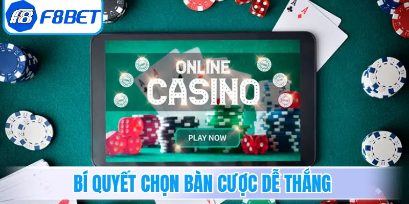 Bí quyết chọn bàn cược dễ thắng từ chuyên gia hàng đầu