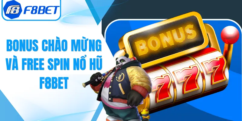 Bonus Chào Mừng Và Free Spin Nổ Hũ F8Bet