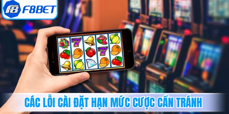 Các lỗi cài đặt hạn mức cược cần tránh khi chơi slot game