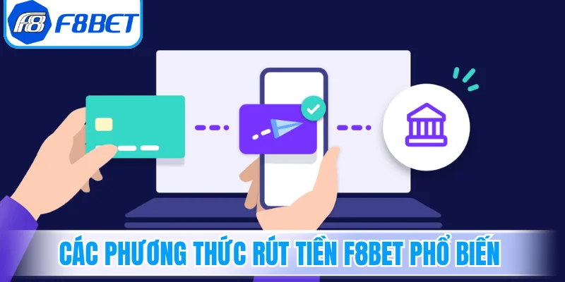 Các phương thức rút tiền F8Bet phổ biến hiện nay