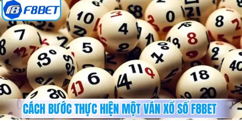 Cách bước thực hiện một ván xổ số F8Bet