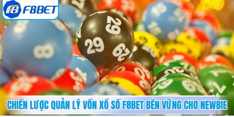 Chiến lược quản lý vốn Xổ Số F8Bet bền vững cho newbie