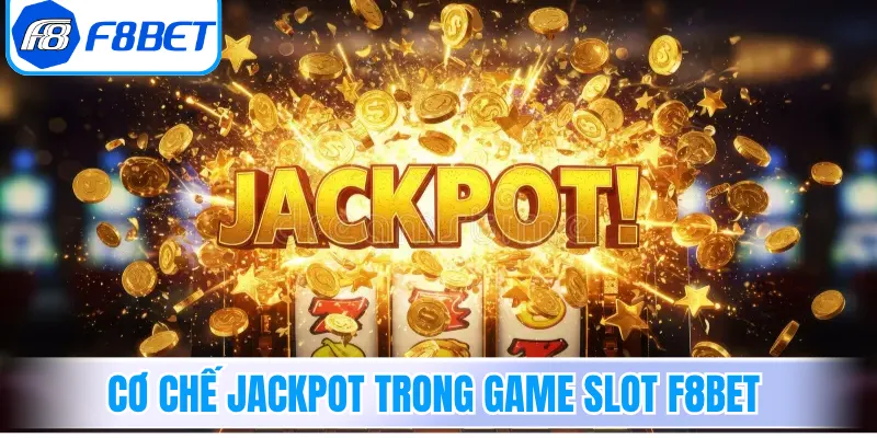 Cơ chế Jackpot trong game slot F8Bet