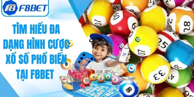 Đa Dạng Hình Cược Xổ Số Phổ Biến Tại F8Bet 