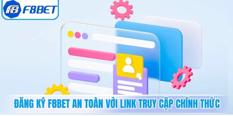 Đăng ký F8Bet an toàn với link truy cập chính thức