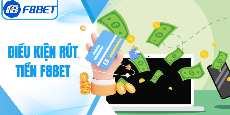 Điều Kiện Rút Tiền F8bet