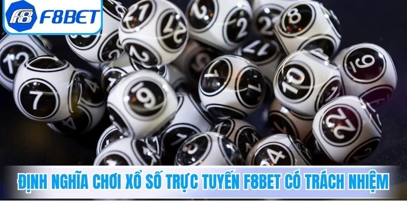 Định nghĩa chơi Xổ Số Trực Tuyến F8Bet có trách nhiệm