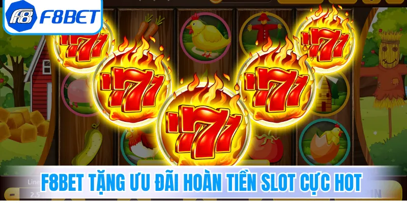 F8Bet dành tặng ưu đãi hoàn tiền Slot cực Hot