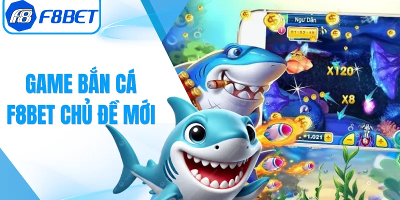 Game Bắn Cá F8Bet chủ đề mới