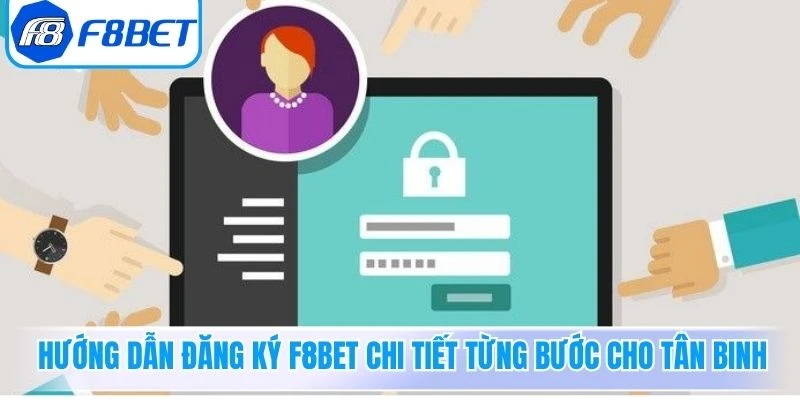 Hướng dẫn đăng ký F8Bet chi tiết từng bước cho tân binh