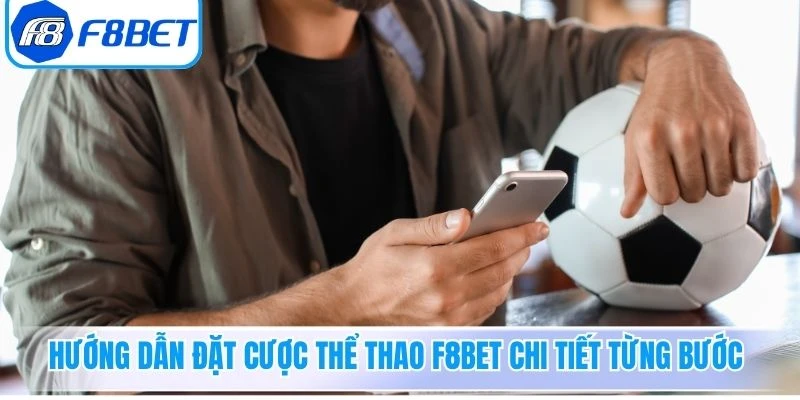 Hướng dẫn đặt cược thể thao F8Bet chi tiết từng bước