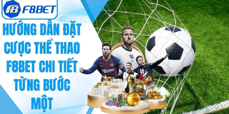 Hướng Dẫn Đặt Cược Thể Thao F8Bet Chi Tiết Từng Bước