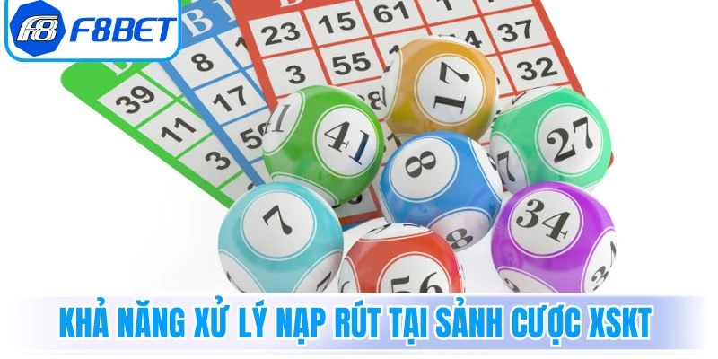 Khả năng xử lý nạp rút tại sảnh cược XSKT