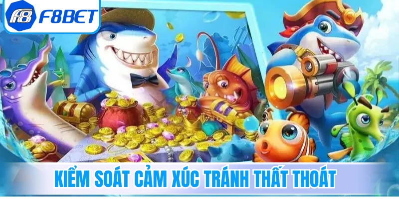 Kiểm soát cảm xúc tránh thất thoát