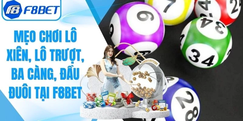 Lô Xiên, Lô Trượt, Ba Càng, Đầu Đuôi Tại F8Bet