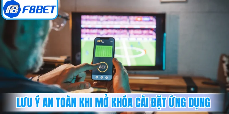 Lưu ý an toàn khi mở khóa cài đặt ứng dụng