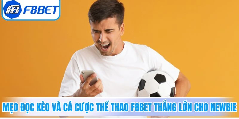 Mẹo đọc kèo và cá cược Thể Thao F8Bet thắng lớn cho newbie