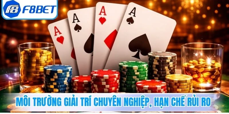 Môi trường giải trí chuyên nghiệp, hạn chế rủi ro