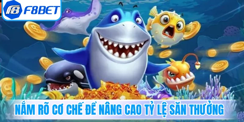 Nắm rõ cơ chế để nâng cao tỷ lệ săn thưởng 