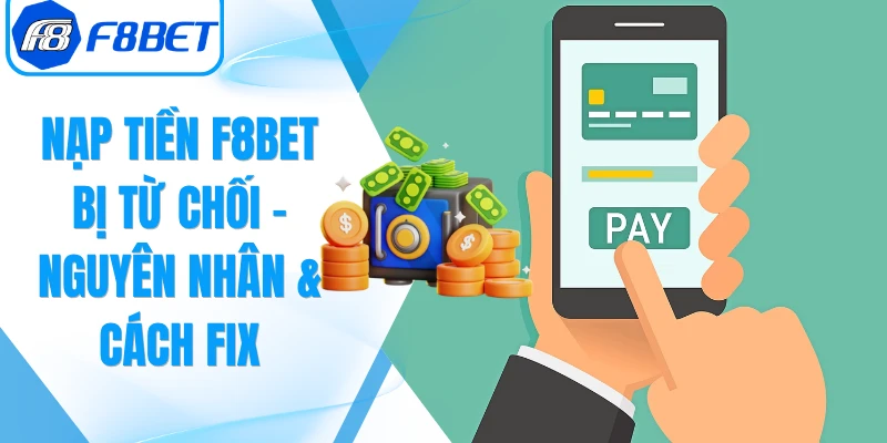 Nạp Tiền F8Bet Bị Từ Chối