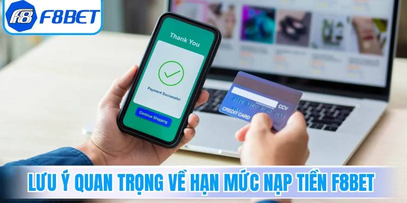 Những lưu ý quan trọng về hạn mức nạp tiền F8Bet