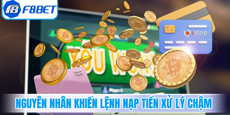 Những nguyên nhân khiến lệnh nạp tiền xử lý chậm