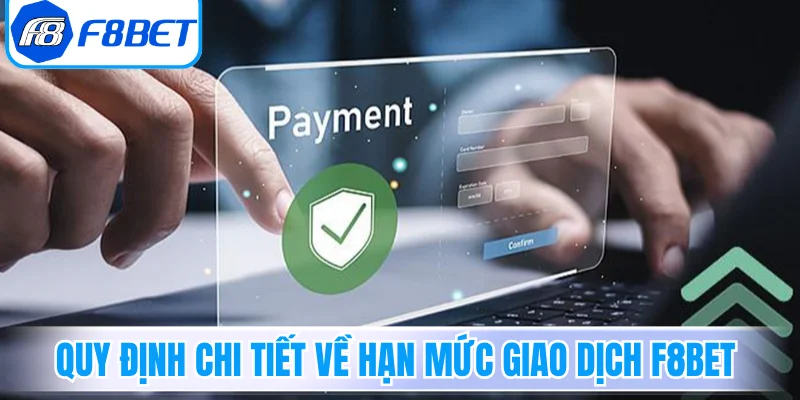 Quy định chi tiết về hạn mức giao dịch F8Bet