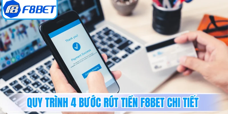Quy trình 4 bước rút tiền F8Bet chi tiết