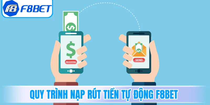  Quy trình nạp rút tiền tự động F8Bet
