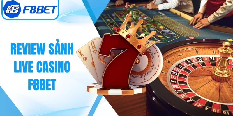 Review Sảnh Live Casino F8Bet