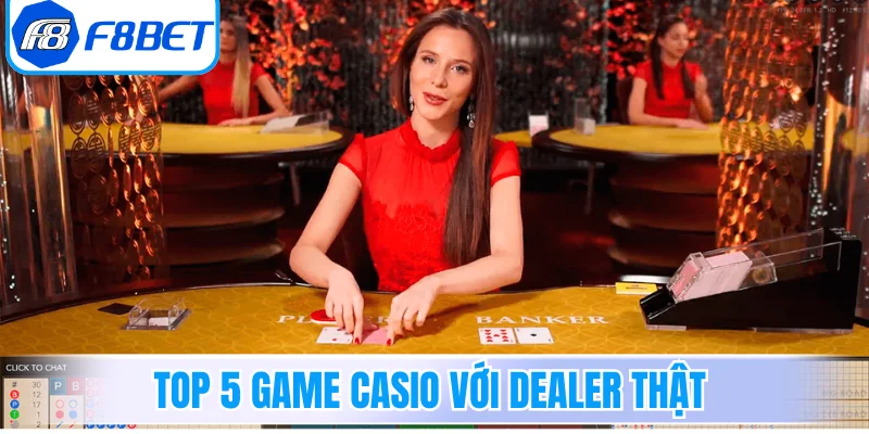  Top 5 game Casio với Dealer thật có lượng truy cập cao