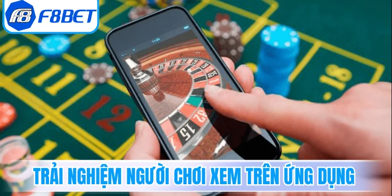 Trải nghiệm người chơi xem trên ứng dụng 