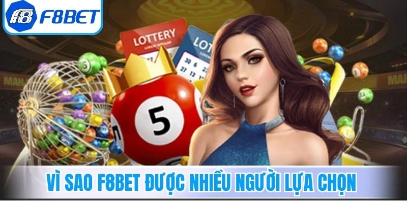 Vì sao xổ số trực tuyến F8Bet được nhiều người lựa chọn